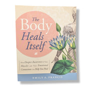 Book cover of 'The Body Heals Itself' by Emily A. Francis with a floral design and anatomical illustration.