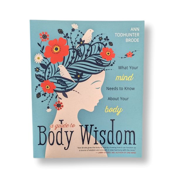 The front cover of the book 'A Guide to Body Wisdom' by Ann Todhunter Brode, featuring a light blue background, a stylized profile of a woman with floral hair, and yellow and black text.