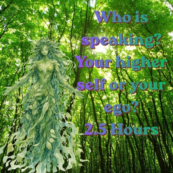 A digital graphic with the text 'Who is speaking? Your higher self or your ego? 2.5 Hours' in purple and teal lettering over a background of a dense green forest, featuring a leafy green female figure on the left.
