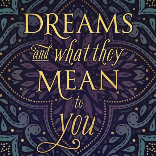 Dreams & What they Mean to You