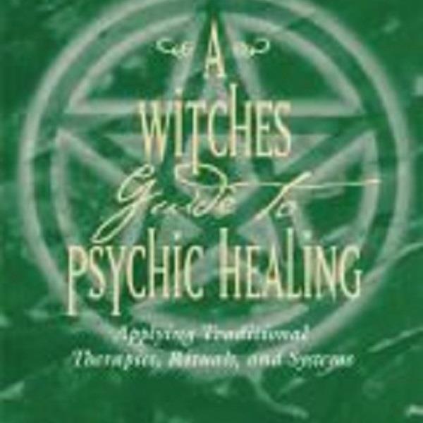 A Witches Guide to Psychic Healing