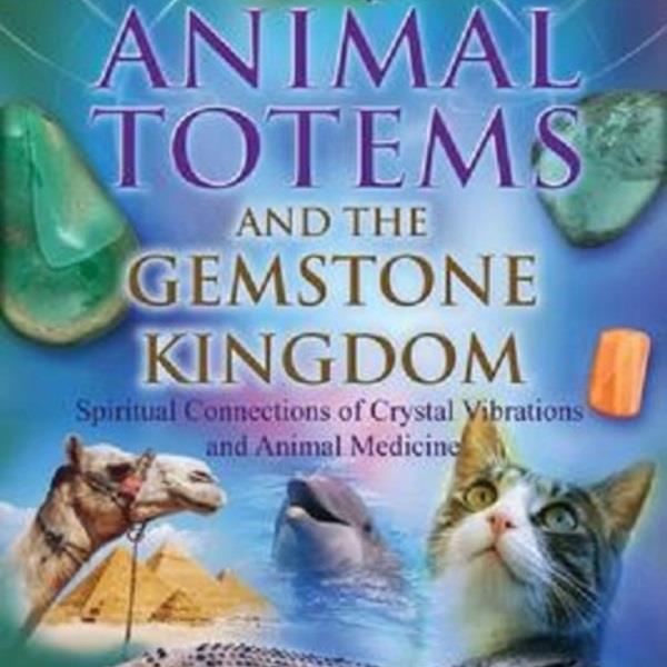 Animal Totems & the Gemstone Kingdom
