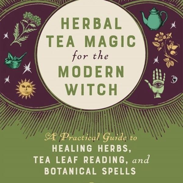 Herbal Tea Magic For The Modern Witch