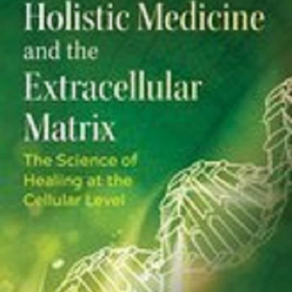 Holistic Medicine and the Extracellular Matrix