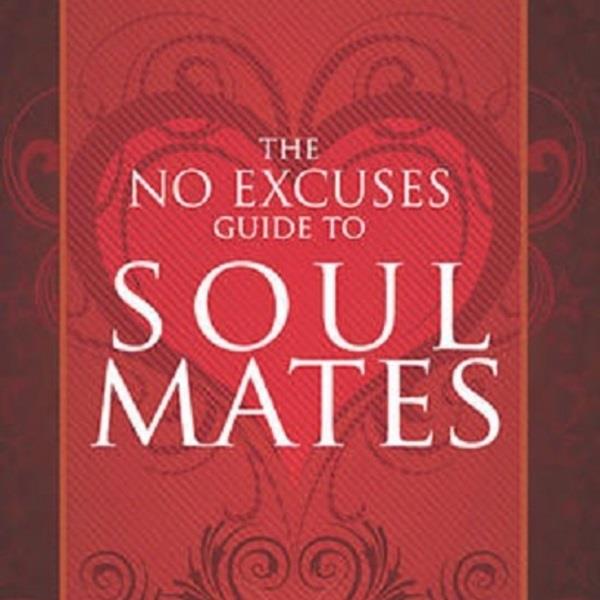 No Excuses Guide to Soul Mates