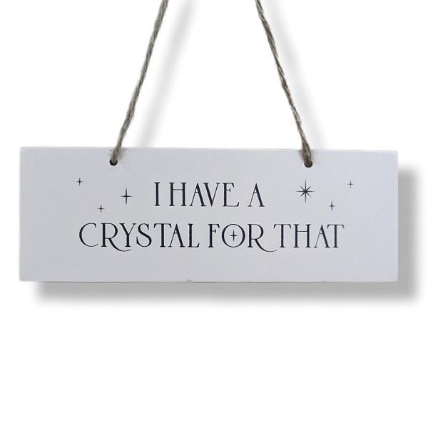 Hanging Sign I Have a Crystal For That